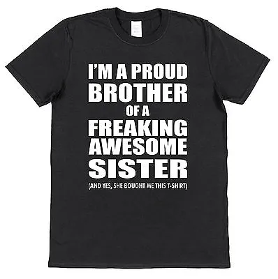I'm A Proud Brother Of A Freaking Awesome Sister T-Shirt Cotton • £15.95