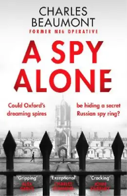 A Spy Alone (The Oxford Spy Ring 1): A Compelling Modern Espionage Novel From A • £6.94