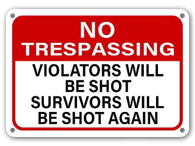 No Trespassing Sign Violators Will Be Shot Survivors Will Be Shot Again Gun Sign • $7.69