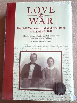 Love And War: Civil War Letters & Medicinal Book Of Augustus V Ball 2010 HB NEW! • $45.99
