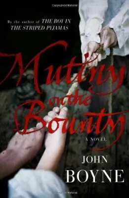 Mutiny On The Bounty: A Novel Of The Bounty By Boyne John Hardback Book The • £4.33