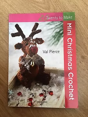 20 To Make Mini Christmas Crochet Val Pierce - 20 Projects 48 Pgs 2014 Edition • £2.99
