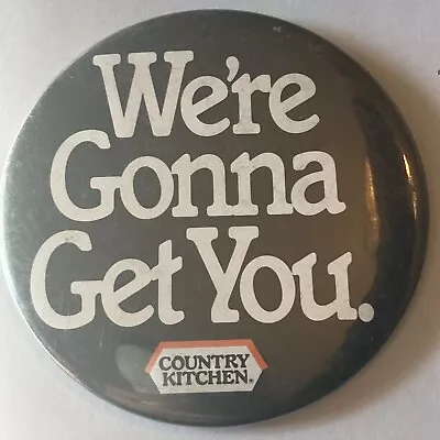 Vintage Were Gonna Get You Country Kitchen Employee Button Pin Pinback • $4.95