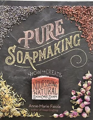 PURE SOAP MAKING~How To Create Nourishing Natural Skin Care Soaps~Anne M Faiola • £9.99