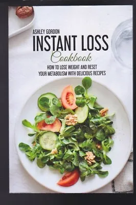 Instant Loss Cookbook: How To Lose Weight And Reset Your Metabolism NEW 2021 • $6.07