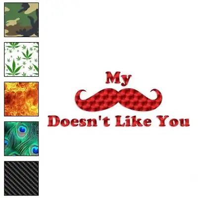 Mustache Doesn't Like You Vinyl Decal Sticker 40 Patterns & 3 Sizes #3923 • $4.95