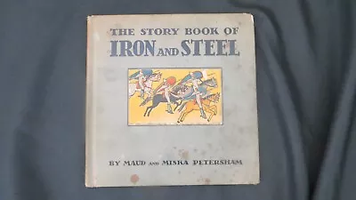 Vtg HC Book The Story Book Of Iron And Steel By Maud & Miska Petersham 1935 • $15