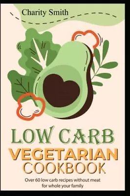 Low Carb Vegetarian Cookbook: Over 60 Low Carb Recipes Without M • $13.78