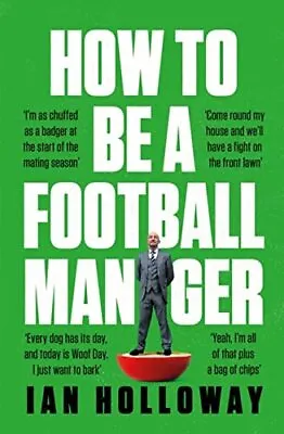 £13.84 • Buy How To Be A Football Manager: Enter The Hilarious And C By Ian Holloway New Book