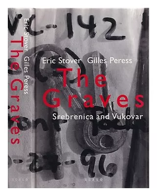 STOVER ERIC The Graves : Srebrenica And Vukovar / Text By Eric Stover ; Photogr • $107.38