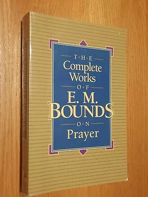 The Complete Works Of E. M. Bounds On Prayer By E. M. Bounds 12th PRT • $6.47