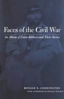 Faces Of The Civil War: An Album Of Union Soldiers And Their Stories - GOOD • $5.56