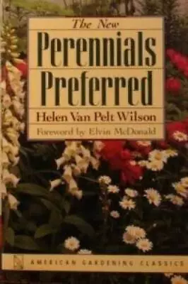 The New Perennials Preferred - Paperback By Wilson Helen Van Pelt - GOOD • $3.97