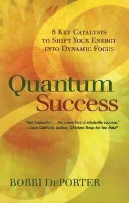QUANTUM SUCCESS: 8 KEY CATALYSTS TO SHIFT YOUR ENERGY INTO By Bobbi Deporter NEW • $20.95