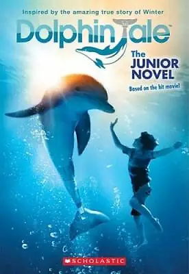 Dolphin Tale: The Junior Novel - Paperback By Scholastic - GOOD • $3.66