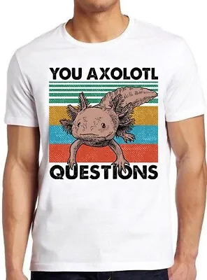 You Axolotl Questions Ambystoma Mexicanum Mexican Funny Fish Tee T Shirt M1082 • £6.35