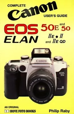 Complete Canon Users' Guide: Canon EOS 50/50E Elan... By Raby Philip Paperback • £3.95