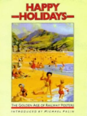 Happy Holidays: The Golden Age Of Railway Posters By Palin Michael Paperback • £3.49