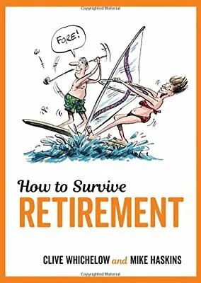 £2.14 • Buy How To Survive Retirement,Mike Haskins, Clive Whichelow