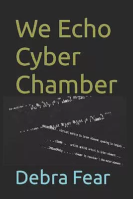 We Echo Cyber Chamber By Debra Fear - New Copy - 9798353175070 • £12.05