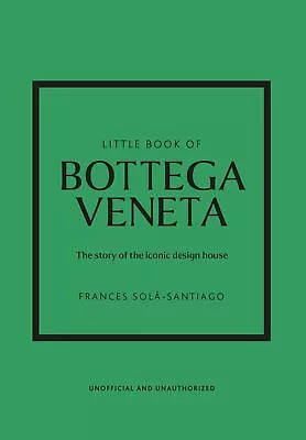 Little Book Of Bottega Veneta: The Story Of The Iconic Fashion House: 30 (Little • £11.73