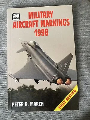 Military Aircraft Markings: 1998 By Peter March (Paperback 1998) • £0.99