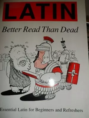 Latin: Better Read Than Dead - Essential Latin For Beginners And Refreshers (La • £2.74