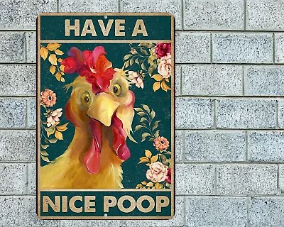 Have A Nice Poop Sign Aluminum Metal 8 X12  Bathroom Funny Rooster Chicken • $12.95