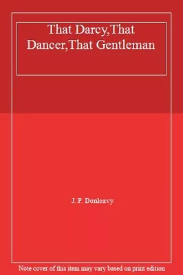 That Darcy That Dancer That GentlemanJ. P. Donleavy • £2.47