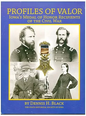 Profiles Of Valor: Iowa's Medal Of Honor Recipeints Of The Civil War SIGNED W8 • $59