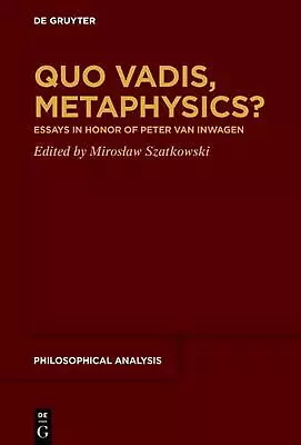 Quo Vadis Metaphysics?: Essays In Honor Of Peter Van Inwagen By Miros?aw Szatko • $184.59