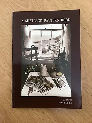 A Shetland Pattern Book Mary Smith & Maggie Liddle Softcover 66pgs 1992 Edition • £8.99