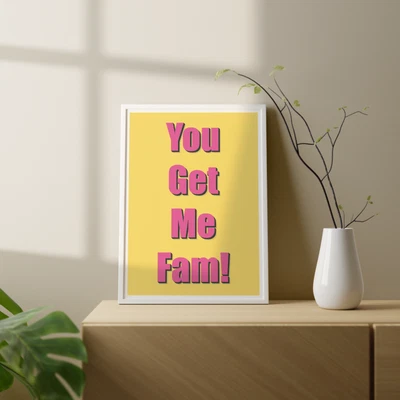 £4.99 • Buy You Get Me Fam! Print, Street Slang/Wall Art/Quote Print/Minimalist/Typography