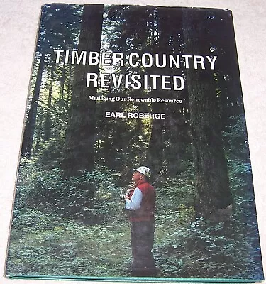 Timber Country Revisited By Earl Roberge Hc/dj Logging Trees • $14.99