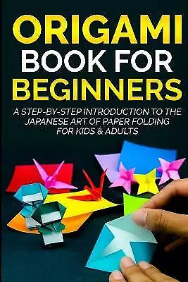 Origami Book For Beginners: A Step-By-Step Introduction To The Japanese Art ... • £13.74