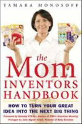 The Mom Inventors Handbook: How To Turn Your Great Idea Into The Next Bi - GOOD • $3.73