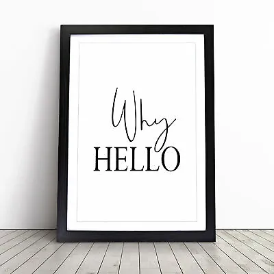 Why Hello Typography Wall Art Print Framed Canvas Picture Poster Decor • £24.95