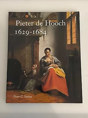 SUTTON PETER C Pieter De Hooch 1629-1684 / Peter C. Sutton 1998 Paperback • £25