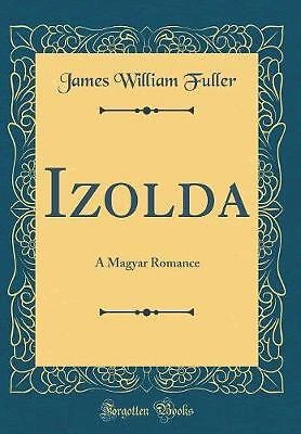£20.51 • Buy Izolda A Magyar Romance Classic Reprint, James Wil