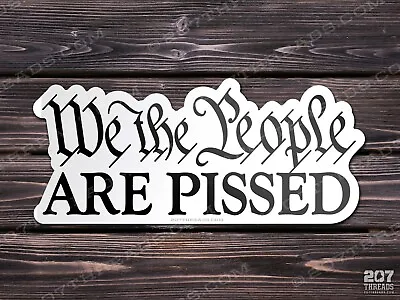 We The People Are Pissed Off Sticker - Window Decal Bumper Sticker Constitution • $1.99