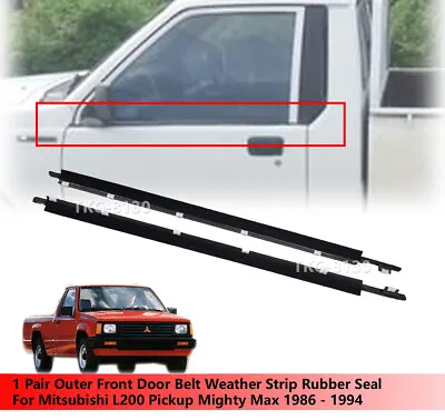 Outer Front Door Belt Weather Strip Seal For Mitsubishi L200 Mighty Max 86-94 • $69.87