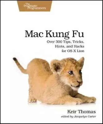 Mac Kung Fu: Over 300 Tips Tricks Hints And Hacks For OS X Lion (Pragm - GOOD • $4.76