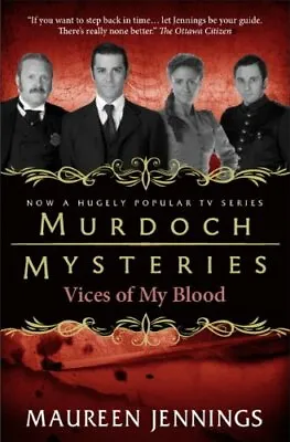 Murdoch Mysteries - Vices Of My Blood By Maureen Jennings • £3.50