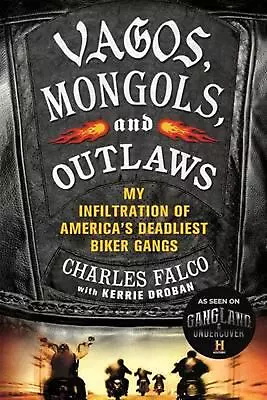 Vagos Mongols And Outlaws: My Infiltration Of America's Deadliest Biker Gangs B • $19.10