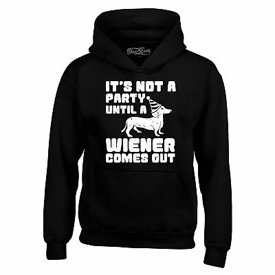 It's Not A Party Until A Wiener Comes Out Hoodies Fun Dachshund Sweatshirts • $29.99