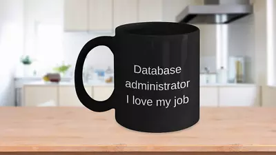 Database Administrator Mug DBA Coffee Love My Job Black • $14.95