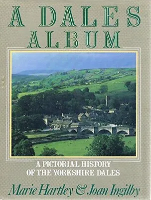 £3.60 • Buy A Dales Album: A Pictorial History Of The Yorkshire Dales, Hartley, Marie & Ingi