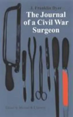 The Journal Of A Civil War Surgeon J. Franklin Dyer Michael B. Chesson Good B • $8.99