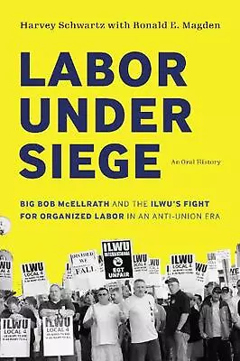 Labor Under Siege: Big Bob McEllrath And The ILWU's Fight For Organized Labor In • $173.30