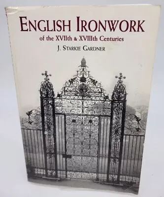 Gardner J. Starkie .. English Ironwork Of The XVIIth & XVIIIth Centuries • $31.97